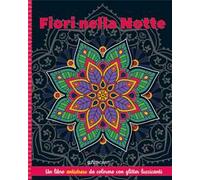 Fiori nella notte. Mandala & glitter. Ediz. illustrata