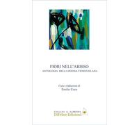 Fiori nell'abisso. Antologia della poesia venezuelana. Ediz. multilingue