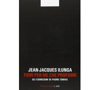 Fiori per me che profumo. Gli esorcismi di padre Ismael