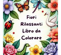 Fiori Rilassanti Libro da Colorare per Adulti ,Delicati Bouquet e Disegni di Fiori per Rilassarsi e Liberare la Creatività