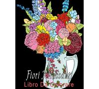 Fiori Rilassanti Libro Da Colorare: Splendidi disegni con fiori, vasi, mazzi e molti disegni floreali diversi