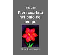 Fiori scarlatti nel buio del tempo