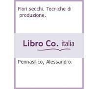Fiori secchi. Tecniche di produzione