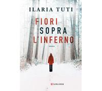 Fiori sopra l'inferno. Nuova ediz. - Tuti Ilaria