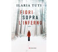 Fiori sopra l'inferno. Nuova ediz. - Tuti Ilaria