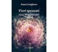 Fiori spezzati. 1944/Montecassino Treviso