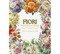 Fiori-Un giardino per l'anima. Libro da colorare per adulti: Oltre 50 splendidi motivi floreali da giardino da colorare. Antistress e passatempo, ... per adolescenti, adulti e persone anziane.