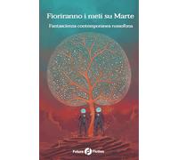 Fioriranno i meli su Marte: Fantascienza contemporanea russofona