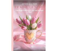 Fiorire dentro: Psicologia Positiva per una vita più sana e felice