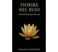 FIORIRE NEL BUIO: L'arte di perdersi per ritrovarsi