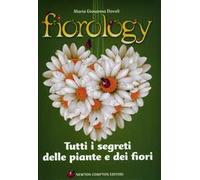 Fiorology. Tutti i segreti delle piante e dei fiori