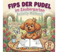Fips der Pudel - im Zaubergarten - Activity Malbuch: Ein fantasievolles Activity- und Malbuch mit Rätseln, Suchbildern und Ausmalspaß für Kinder ab 6 Jahren