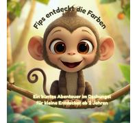 Fips entdeckt die Farben: Ein buntes Abenteuer im Dschungel für kleine Entdecker ab 2 Jahren