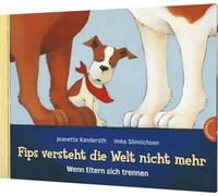 Fips versteht die Welt nicht mehr: Wenn Eltern sich trennen