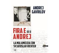 Fira e Andrej. La mia amicizia con Svjatoslav Richter. Con CD-Audio