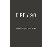 FIRE / 90: A 90-Day Discipline Journal for Men