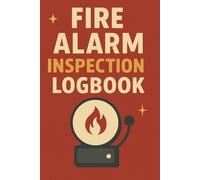Fire Alarm Inspection Logbook: Structured Safety Log for Recording Fire Equipment Checks, Inspection Details, Follow-Up Actions, and Compliance Tracking in Workplaces or Facilities