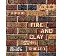 Fire and Clay: How Bricks Reveal the Hidden History of Chicago