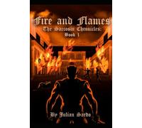 Fire and Flames: Book 1 of the Sarcosin Chronicles