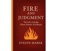 FIRE AND JUDGMENT: The Life of Judge Diane Schafer Goodstein