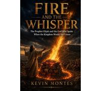 Fire and the Whisper: The Prophet Elijah and the God Who Spoke When the Kingdom Would Not Listen