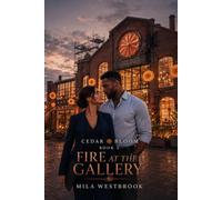 Fire at the Gallery: A Best Friend’s Brother, He-Falls-First Small-Town Romance