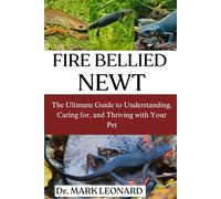 FIRE BELIED NEWT: The Ultimate Guide to Understanding, Caring for, and Thriving with Your Pet