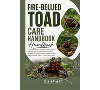 Fire-Bellied Toad Care Handbook: The Essential Guide to Keeping Fire-Bellied Toads for Beginners-Learn Enclosure Setup, Diet, Water Management, Tank ... Tadpole Care, and Proven Tips for Healthy