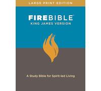 FIRE BIBLE, KING JAMES VERSION, LARGE PR: A Study Bible for Spirit-led Living