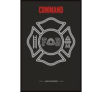 Fire Command Notebook: 150 College-Ruled Pages with the Firefighter's Creed & Fireman's Prayer | 6×9 Leadership Journal for Battalion Chiefs, Deputy ... Command Staff & Future Fire Service Leaders