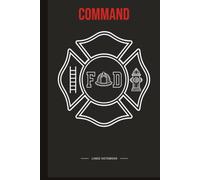 Fire Command Notebook: 150 College-Ruled Pages with the Firefighter's Creed & Fireman's Prayer | 6×9 Leadership Journal for Battalion Chiefs, Deputy ... Command Staff & Future Fire Service Leaders