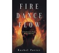 Fire Dance Flow: A Transformative Process We Shouldn't Fear