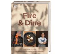 Fire & Dine: Draußen kochen. 130 Rezepte zum Grillen, Kochen, Schmoren und Backen. Das erfrischend andere Koch- und Grillbuch für die Outdoorküche