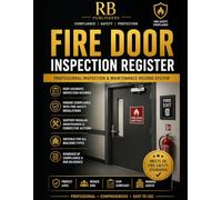 Fire Door Inspection Register: Complete Fire Door Compliance & Maintenance Record Book | Inspection Checklists, Defect Tracking, Corrective Actions, ... Logs and Audit-Ready Documentation System