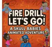 Fire Drill, Let's Go! A Skull Babies Animated Adventure: A Rhyming Safety Adventure About Teamwork, Courage, and Cool Moves