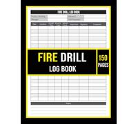 Fire Drill Log Book: Emergency Evacuation Record and Safety Compliance Tracker | 8.5x11, 150 Pages.