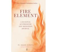 FIRE ELEMENT: A SEASONAL ACUPRESSURE AND MEDITATION JOURNAL