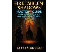 Fire Emblem Shadows Mastery Guide: Social Deduction Tactics, Team Comps & Patch-Proof Strategies (2025 Edition)