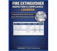 Fire Extinguisher Inspection & Compliance Logbook: Based on NFPA 10 & OSHA 29 CFR 1910.157 Guidelines