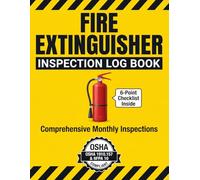 Fire Extinguisher Inspection Log Book: Monthly Visual Check Record, Facility Equipment Inventory, and OSHA 1910.157 Compliance Tracker