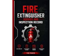 Fire Extinguisher Inspection Log Book: Service, Maintenance and Compliance Record Book for Monthly Fire Extinguisher Inspections | Portable Extinguisher Testing, Safety Checks & Maintenance Logs