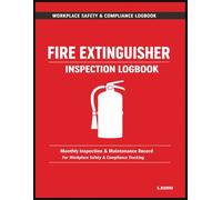 Fire Extinguisher Inspection Logbook: Monthly Inspection, Maintenance & Service Record Log for Workplace Safety, NFPA Compliance Tracking, Defect Reporting & Equipment Documentation