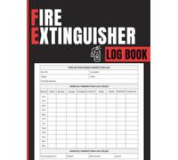 Fire Extinguisher Log Book: Record Monthly Inspections, Maintenance, Service History, and Equipment Condition for Facility Managers and Workplace Safety Teams