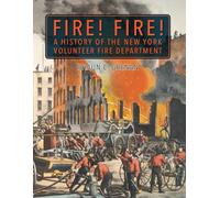 Fire! Fire! A History of the New York Volunteer Fire Department