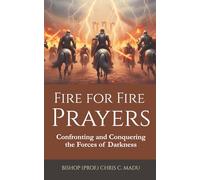 Fire for Fire Prayers: Confronting and Conquering the Forces of Darkness