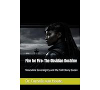 Fire for Fire: The Obsidian Doctrine: Masculine Sovereignty and the Tall Ebony Queen
