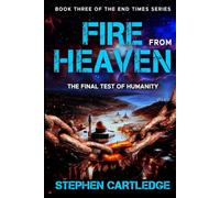 FIRE FROM HEAVEN: The Final Test of Humanity