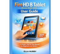 FIRE HD 8 TABLET (NEWEST MODEL 2026) USER GUIDE: A Simple, Step-by-Step Manual for Beginners and Seniors