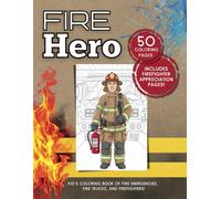 Fire Hero: Kid’s Coloring Book of Fire Emergencies, Fire trucks, and Firefighters!