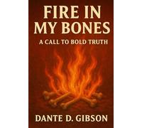 Fire In My Bones: A Call To Bold Truth